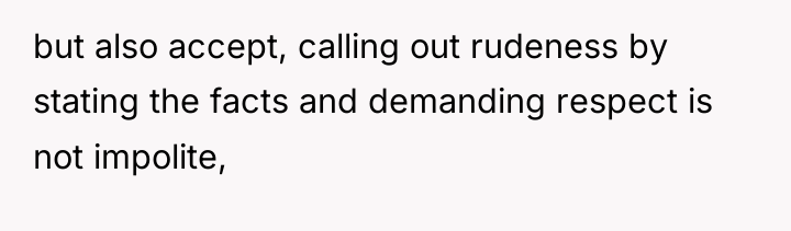 but also accept, calling out rudeness by stating the facts...