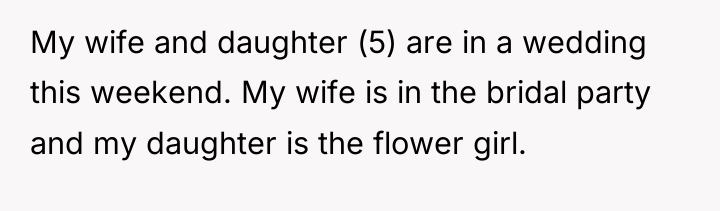 My wife and daughter (5) are in a wedding this...