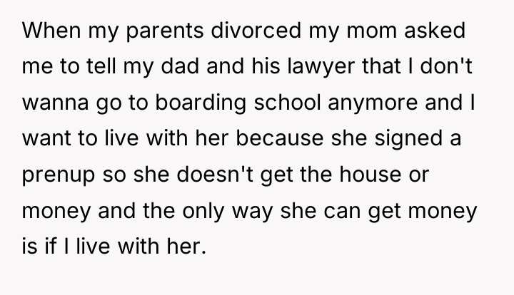 When my parents divorced my mom asked me to tell...