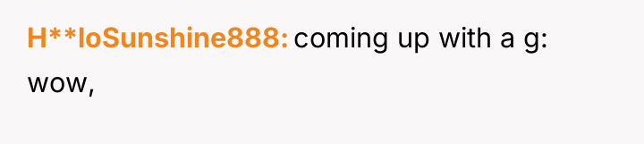 H**loSunshine888 coming up with a g: wow,