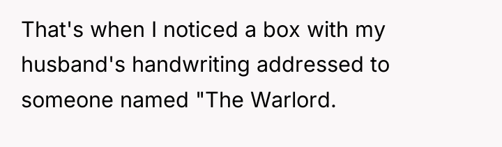 That's when I noticed a box with my husband's handwriting...