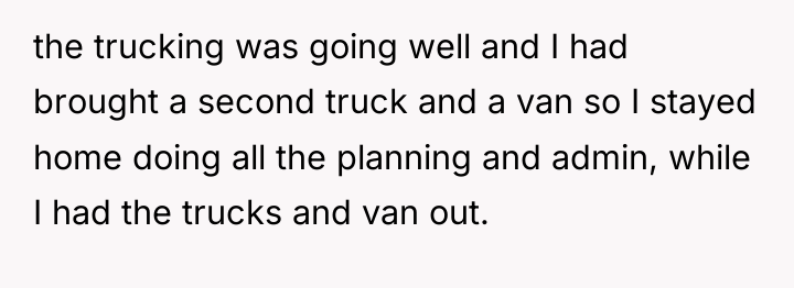 the trucking was going well and I had brought a...