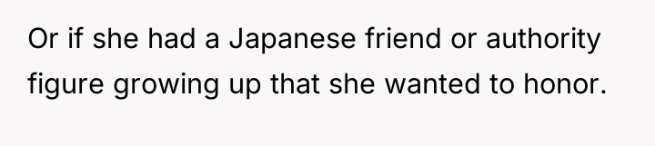 Or if she had a Japanese friend or authority figure...