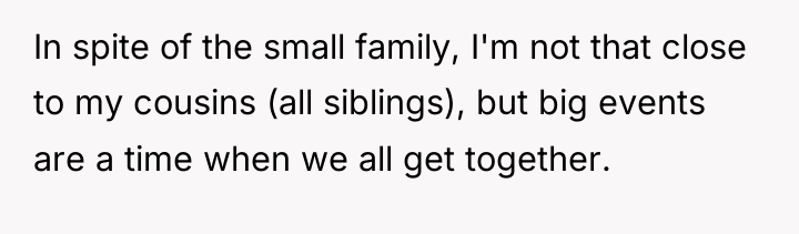 In spite of the small family, I'm not that close...