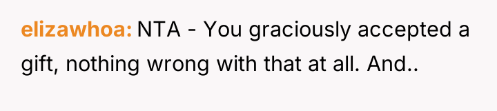 elizawhoa NTA - You graciously accepted a gift, nothing wrong...