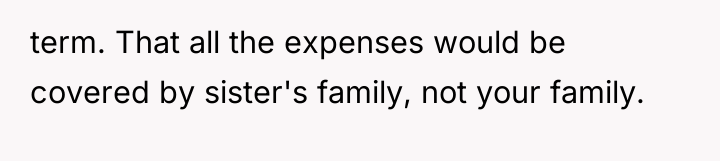 term. That all the expenses would be covered by sister's...
