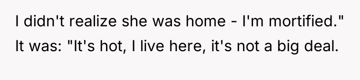 I didn't realize she was home - I'm mortified." It...