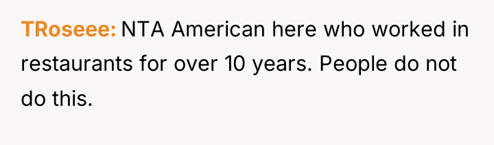 TRoseee NTA American here who worked in restaurants for over...