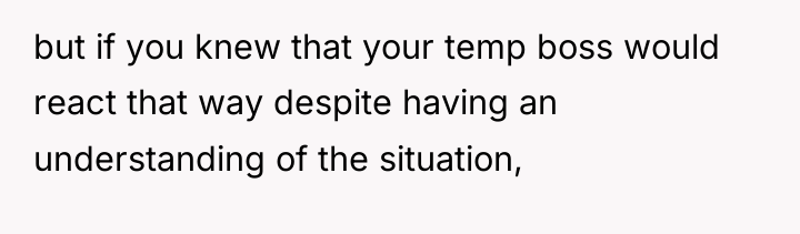 but if you knew that your temp boss would react...