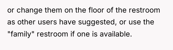 or change them on the floor of the restroom as...