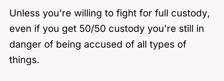 Unless you're willing to fight for full custody, even if...