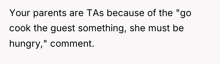 Your parents are TAs because of the "go cook the...