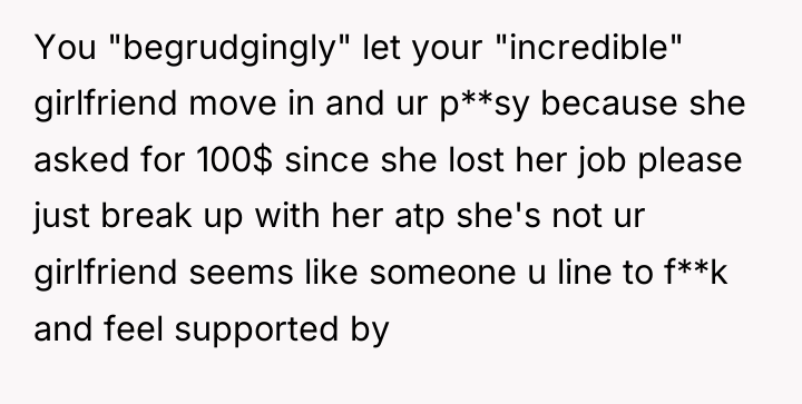 You "begrudgingly" let your "incredible" girlfriend move in and ur...