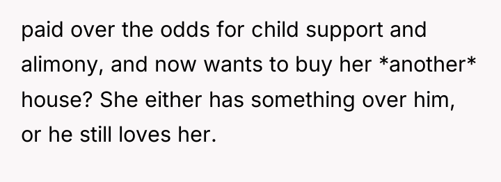paid over the odds for child support and alimony, and...