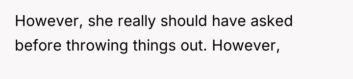 However, she really should have asked before throwing things out....