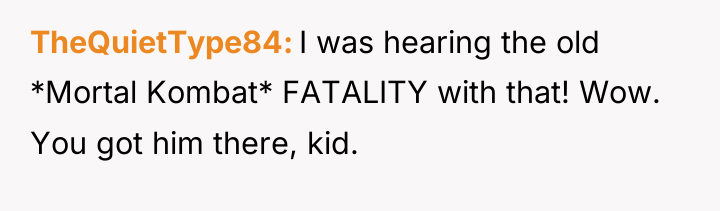 TheQuietType84 I was hearing the old *Mortal Kombat* FATALITY with...