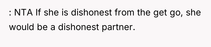 : NTA If she is dishonest from the get go,...