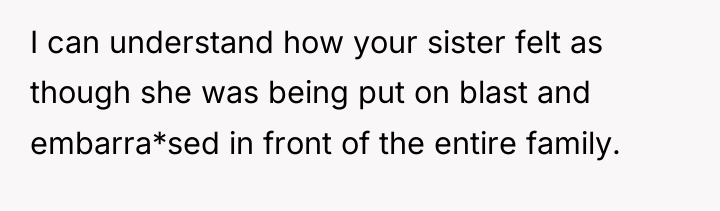 I can understand how your sister felt as though she...