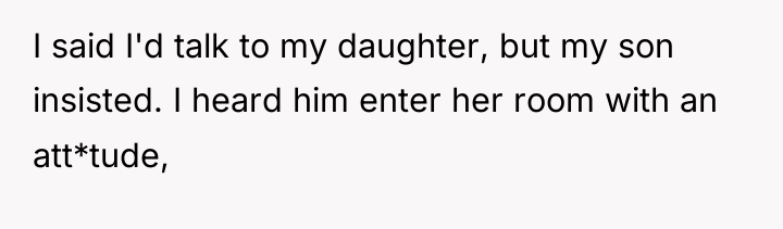I said I'd talk to my daughter, but my son...