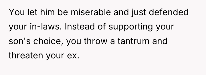 You let him be miserable and just defended your in-laws....