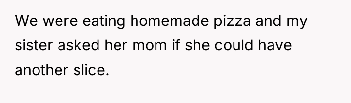 We were eating homemade pizza and my sister asked her...
