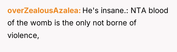 overZealousAzalea He's insane.: NTA blood of the womb is the...