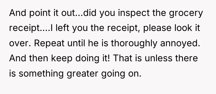 And point it out...did you inspect the grocery receipt....I left...