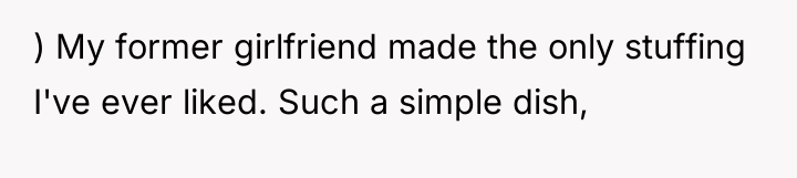 ) My former girlfriend made the only stuffing I've ever...
