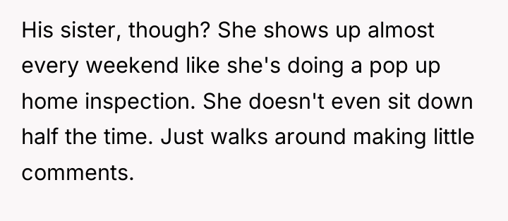 His sister, though? She shows up almost every weekend like...