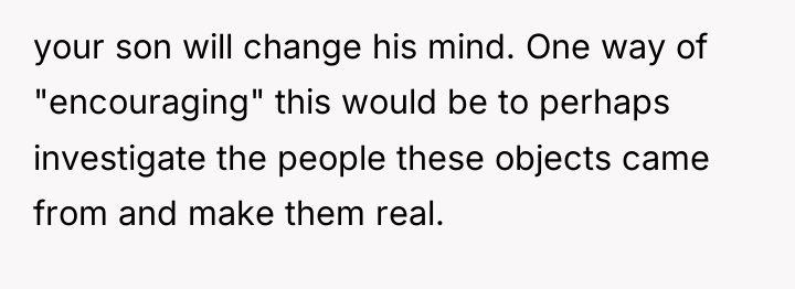 your son will change his mind. One way of "encouraging"...
