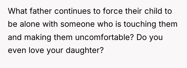 What father continues to force their child to be alone...