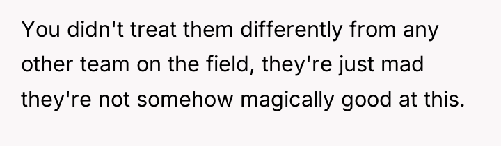 You didn't treat them differently from any other team on...