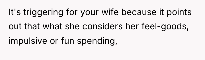 It's triggering for your wife because it points out that...