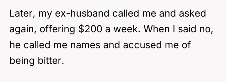 Later, my ex-husband called me and asked again, offering $200...