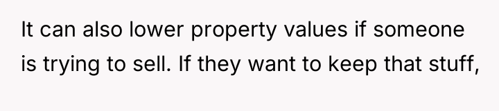 It can also lower property values if someone is trying...