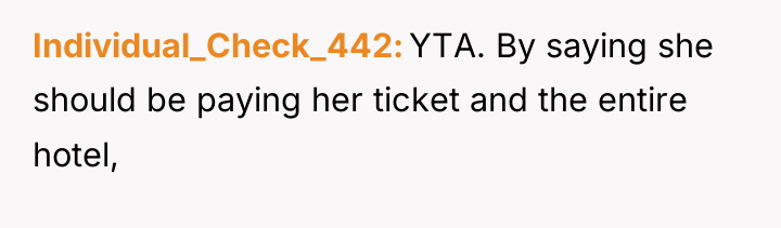 Individual_Check_442 YTA. By saying she should be paying her ticket...