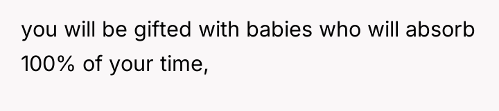 you will be gifted with babies who will absorb 100%...