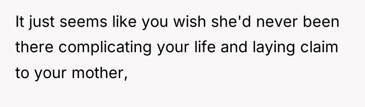 It just seems like you wish she'd never been there...