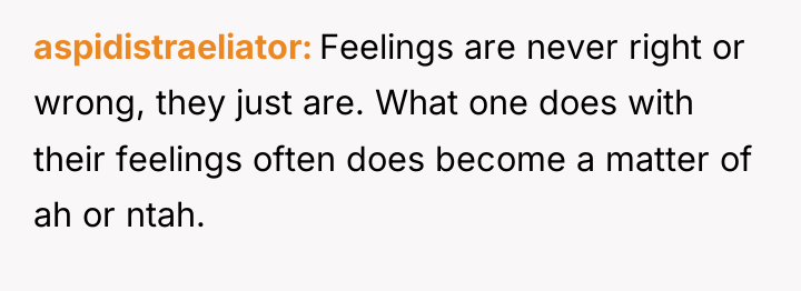 aspidistraeliator Feelings are never right or wrong, they just are....
