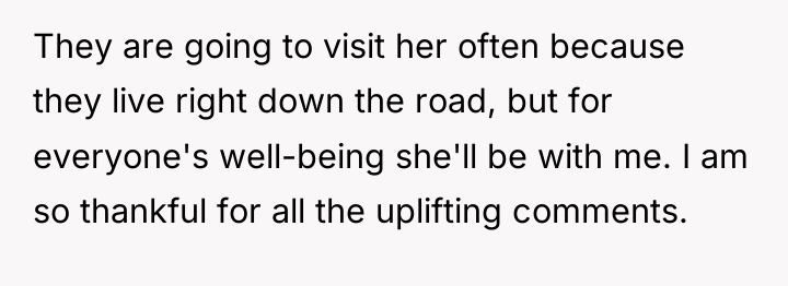 They are going to visit her often because they live...
