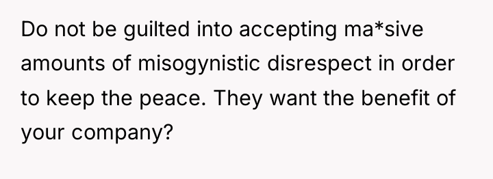 Do not be guilted into accepting ma*sive amounts of misogynistic...