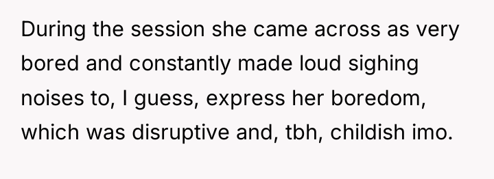 During the session she came across as very bored and...