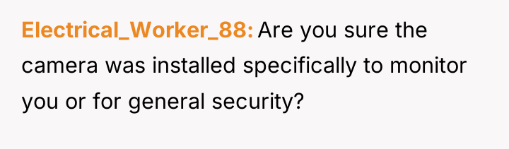 Electrical_Worker_88 Are you sure the camera was installed specifically to...