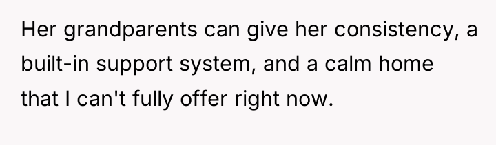 Her grandparents can give her consistency, a built-in support system,...