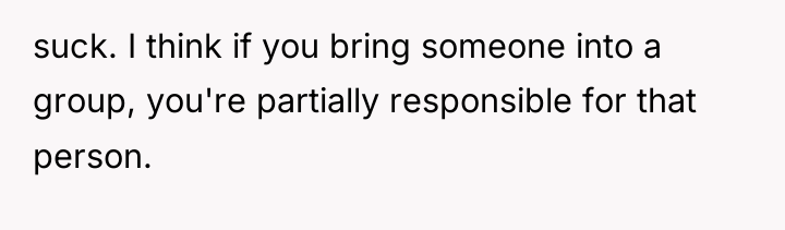 suck. I think if you bring someone into a group,...