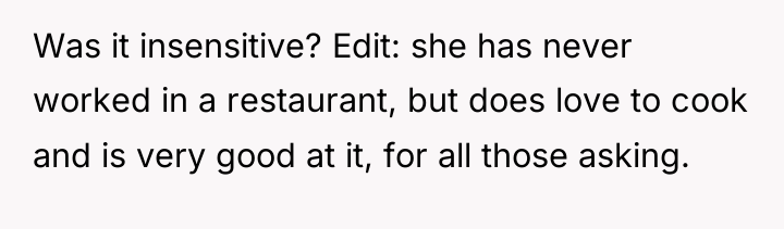 Was it insensitive? Edit: she has never worked in a...