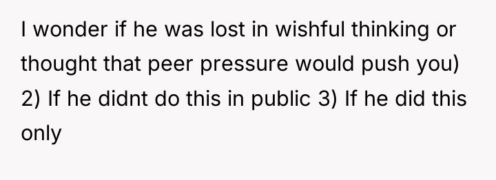 I wonder if he was lost in wishful thinking or...