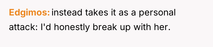 Edgimos instead takes it as a personal attack: I'd honestly...