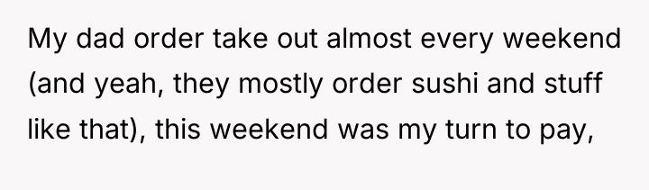 My dad order take out almost every weekend (and yeah,...