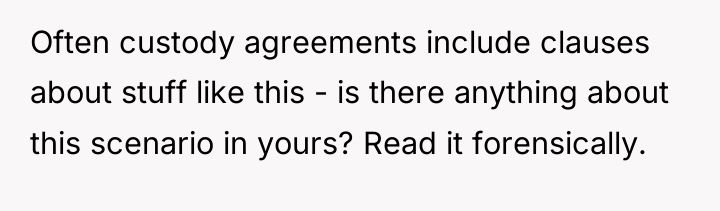 Often custody agreements include clauses about stuff like this -...